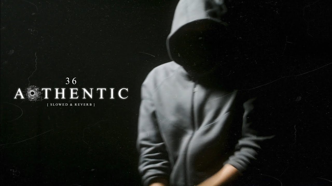 36 - Authentic [ Slowed & Reverb ] - YouTube