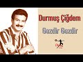 Durmuş Çiğdem - Gezdir Gezdir
