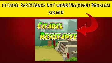 How To Solve Citadel Resistance App Not Working/Not Open Problem|| Rsha26 Solutions