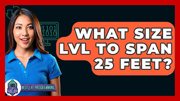 What Size LVL To Span 25 Feet? - Next LVL Programming