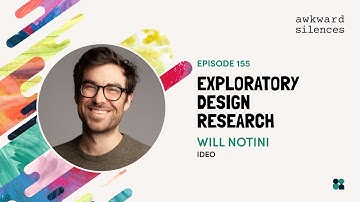 Awkward Silences #155 - Exploratory Design Research with Will Notini of IDEO