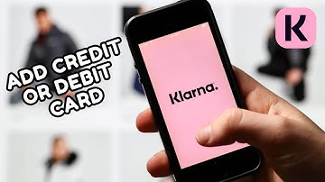 How to Add Credit or Debit Card in Klarna 2025?