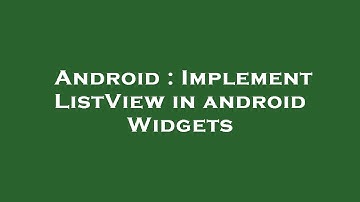 Android : Implement ListView in android Widgets