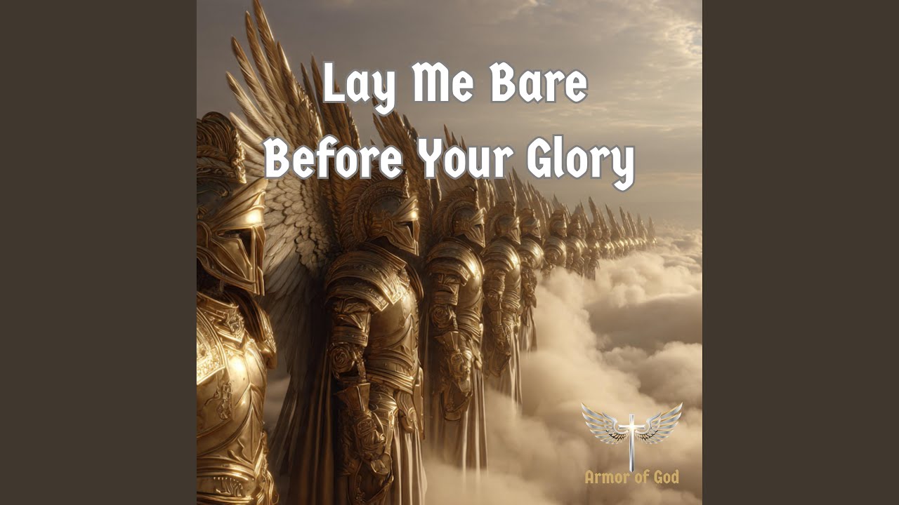 Lay Me Bare Before Your Glory