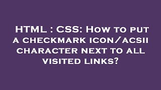 HTML : CSS: How to put a checkmark icon/acsii character next to all visited links