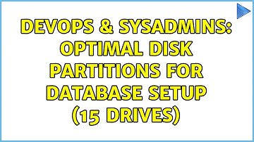 DevOps & SysAdmins: Optimal disk partitions for database setup (15 Drives) (2 Solutions!!)