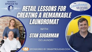 Retail Lessons for Creating a Remarkable Laundromat w/Stan Sugarman S6E112 Laundromat Millionaire ✈️