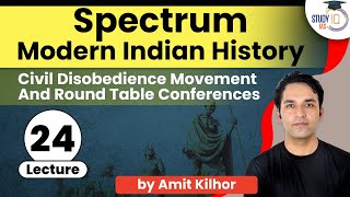 Spectrum Lecture -24: Civil Disobedience Movement & Round Table Conferences | History for UPSC