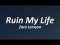 Zara Larsson - Ruin My Life (Lyrics)