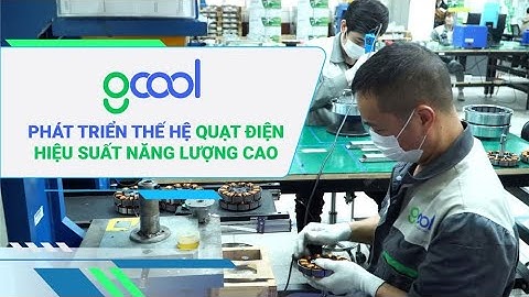 [VIDEO CLIP] GCool phát triển thế hệ quạt điện hiệu suất cao