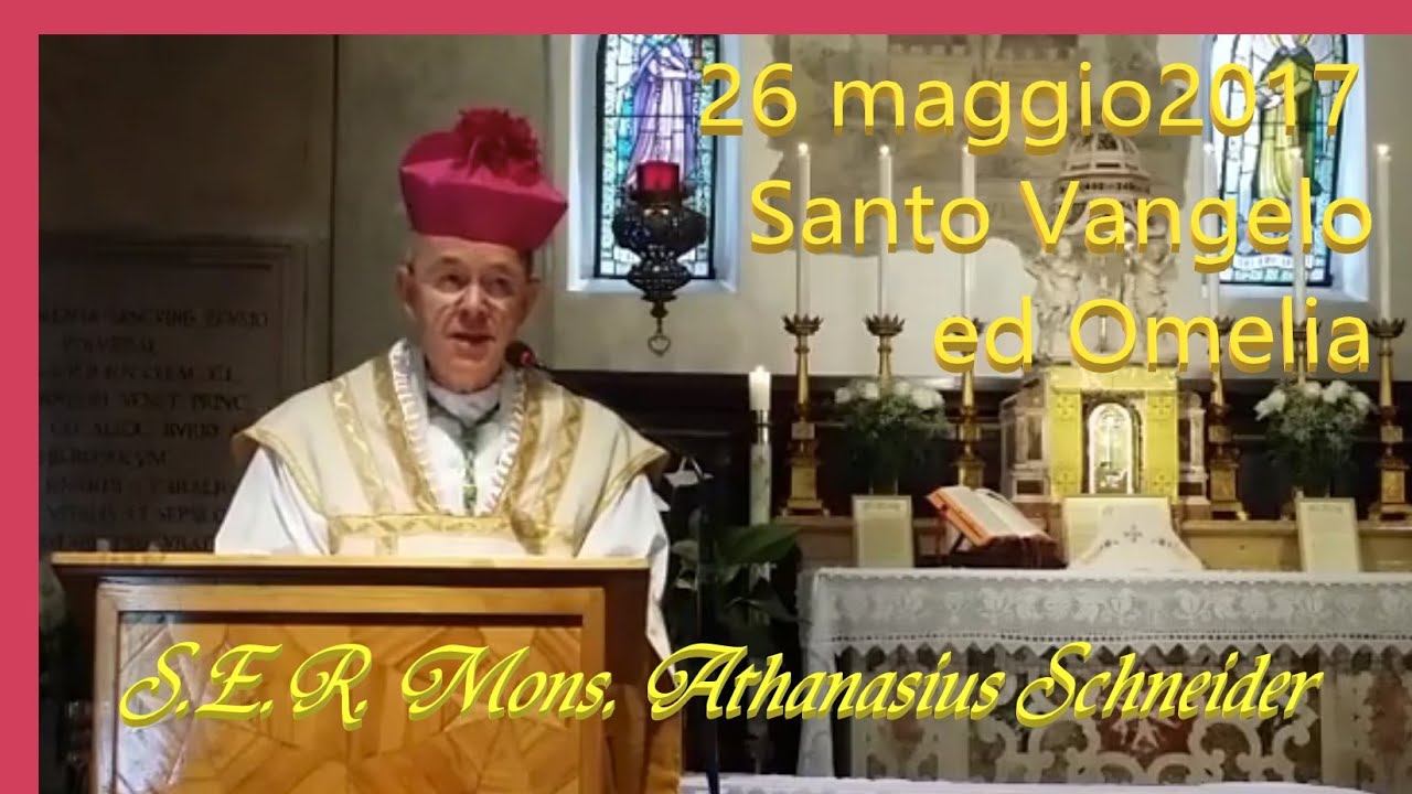 S.E.R. Mons. Athanasius Schneider - Santo Vangelo e Omelia 26 maggio 2017 - Verona