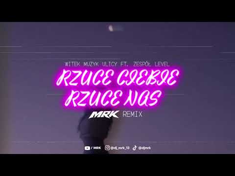 Witek Muzyk Ulicy ft. Zespół Level - RZUCĘ CIEBIE RZUCĘ NAS (MRK REMIX)