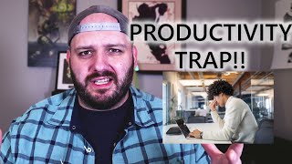 Don't Fall Into This Productivity TRAP!