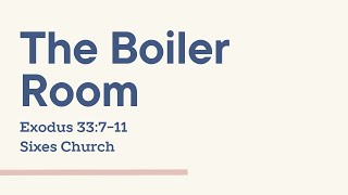 The Boiler Room / Exodus 33:7-11