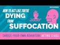 How to act like youre dying from suffocation  cyoa acting class