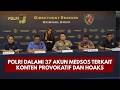 PRESISI UPDATE: POLRI DALAMI 37 AKUN MEDSOS TERKAIT KONTEN PROVOKATIF DAN HOAKS 07/08/26 (20.00)