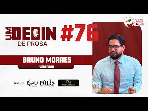 Podcast -  Um Dedin de Prosa - Bruno Moraes - Vereador