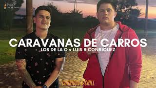 Luis R Conriquez x Los De La O - Caravanas De Carros | Corridos 2021 🔥