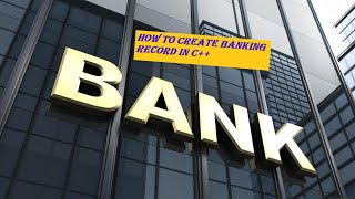 How to Create an Easy Banking Record Project in C++