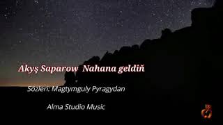 Akyş Saparow-Nahana geldin