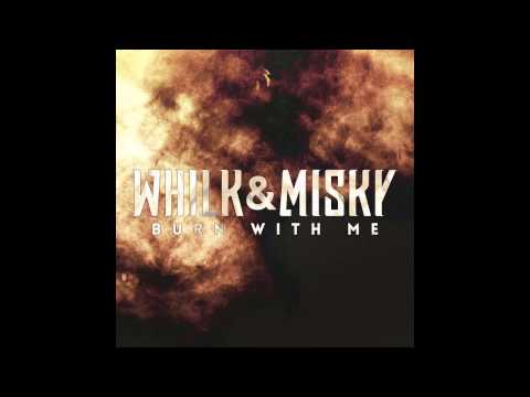 Whilk &amp; Misky - Burn With Me (Official Audio)