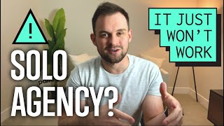 Starting a Digital Agency BY MYSELF | Don't Do It!