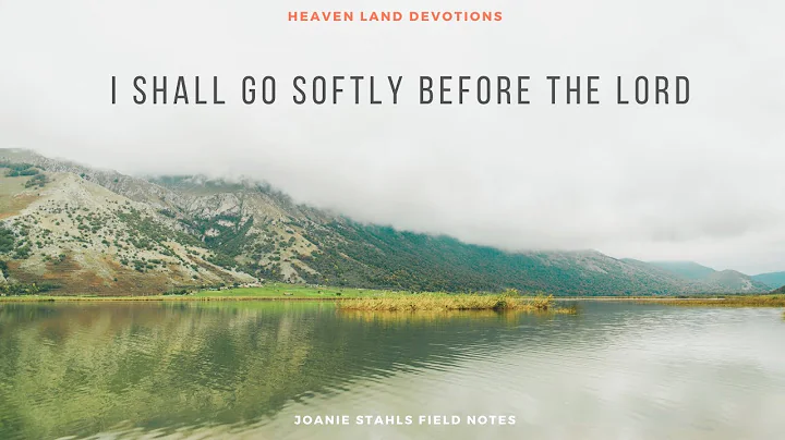 Heaven Land Devotions - I Shall Go Softly Before T...