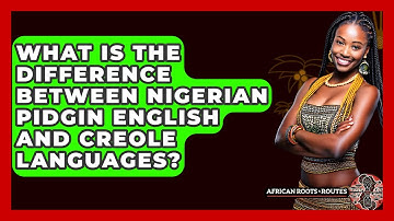 What Is The Difference Between Nigerian Pidgin English And Creole Languages?