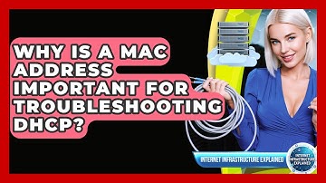 Why Is A MAC Address Important For Troubleshooting DHCP? - Internet Infrastructure Explained