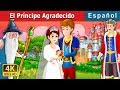 El Príncipe Agradecido | The Grateful Prince Story in Spanish |  Spanish Fairy Tales