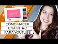 Cómo hacer un intro para tu canal de Youtube FÁCIL