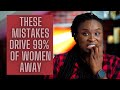 7 huge mistakes men make that chase women away