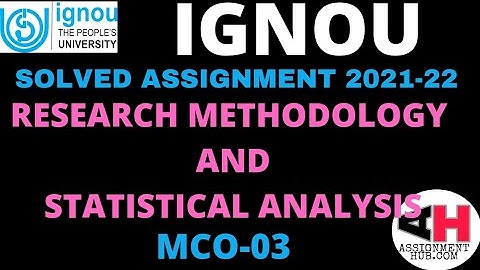 MCO-03 RESEARCH METHODOLOGY AND STATISTICAL ANALYSIS HANDWRITTEN SOLVED ASSIGNMENT 2021-22 IGNOU