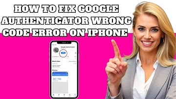 How to Fix the Google Authenticator Wrong Code Try Again Error on iPhone (Easy Solution)