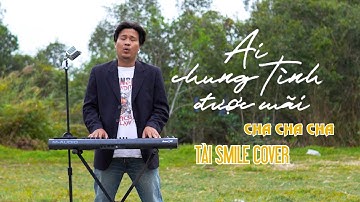 AI CHUNG TÌNH ĐƯỢC MÃI - ĐINH TÙNG HUY | TÀI SMILE COVER CHA CHA CHA | Bình minh ơi dậy chưa...