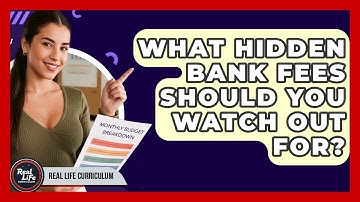 What Hidden Bank Fees Should You Watch Out For? - Real Life Curriculum