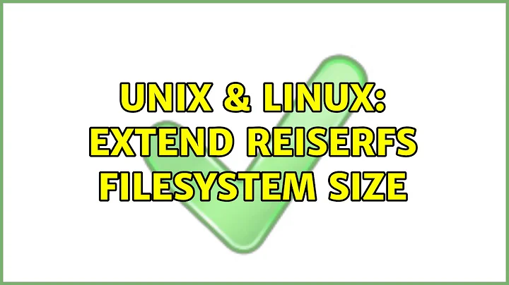 Unix & Linux: extend reiserfs filesystem size (2 Solutions!!)