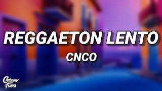 CNCO - Reggaetón Lento (Bailemos) (Letra/Lyrics)