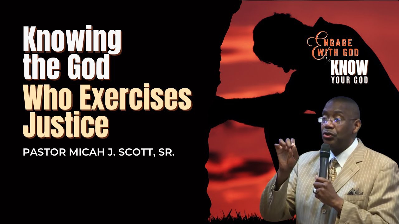 Knowing the God Who Exercises Justice | Pastor Micah J. Scott, Sr ...