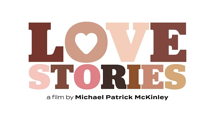 Love Stories - A Film by Michael Patrick McKinley