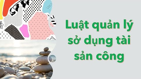 17,LUẬT QUẢN LÝ, SỬ DỤNG TÀI SẢN CÔNG,quản lý, sử dụng, khai thác nguồn lực tài chính từ tài nguyên