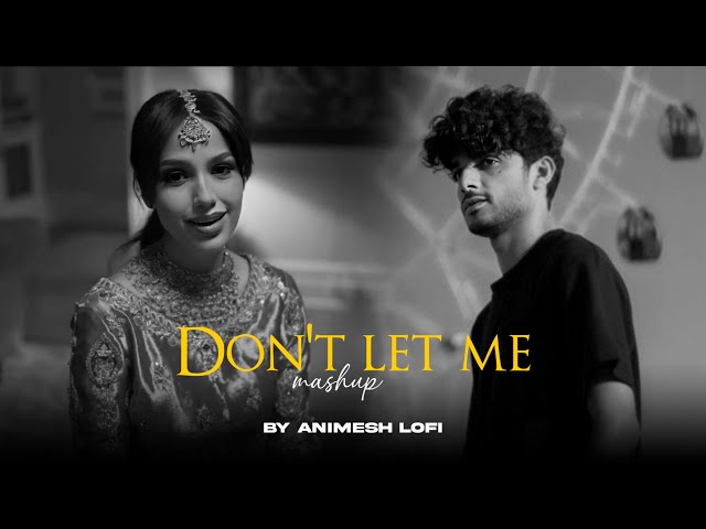 Don't Let Me Mashup | Kahani Meri x Baarishon Mein | Animesh Lofi | Emotional Chillout Mashup 2024 class=