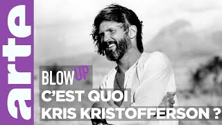 C'est quoi Kris Kristofferson ?  Blow Up  ARTE