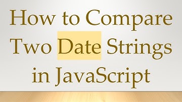 How to Compare Two Date Strings in JavaScript
