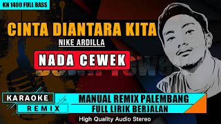 CINTA DIANTARA KITA - NIKE ARDILLA || KARAOKE REMIX PALEMBANG