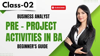 Business Analyst Class 02 | Pre - Project Activities In BA |  Beginner's Guide