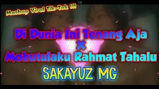 Dj🔊Di Dunia Ini Tenang Aja X Mohutulaku Rahmat Tahalu (Sakayuz MG) Mashup Viral Tik Tok 2021 !!!