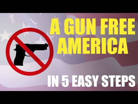 How to Create a Gun-Free America in 5 Easy Steps