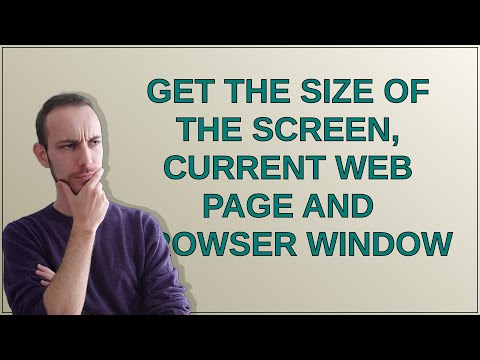 Get the size of the screen, current web page and browser window