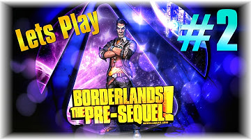 Lets Play Borderlands The Pre Sequel Part 2 - The Man Who Will Be Handsome Jack